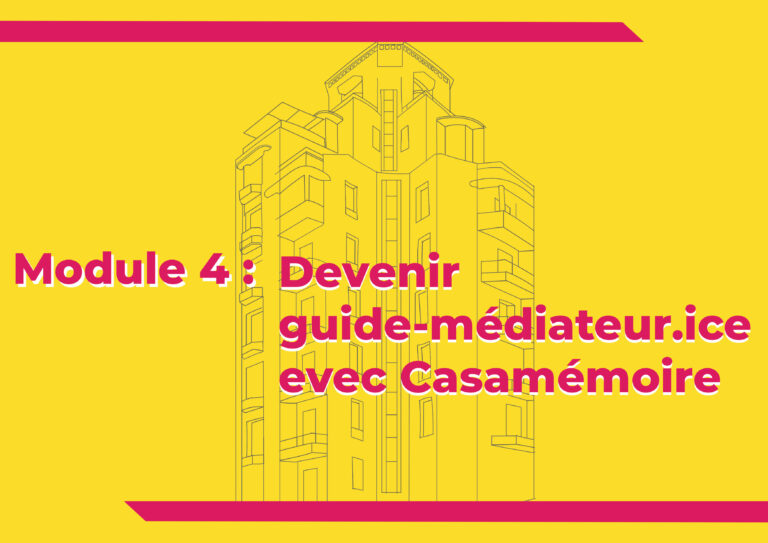Module 4 : Devenez guide-médiateur.ice avec Casamémoire
