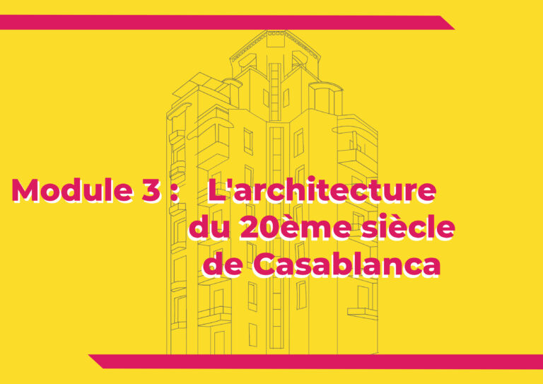 Module 3 : L&rsquo;architecture du 20ème siècle de Casablanca